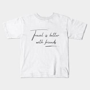 Travel with friends Kids T-Shirt